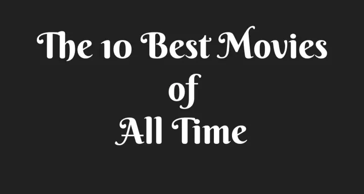 The 10 Best Movies of All Time