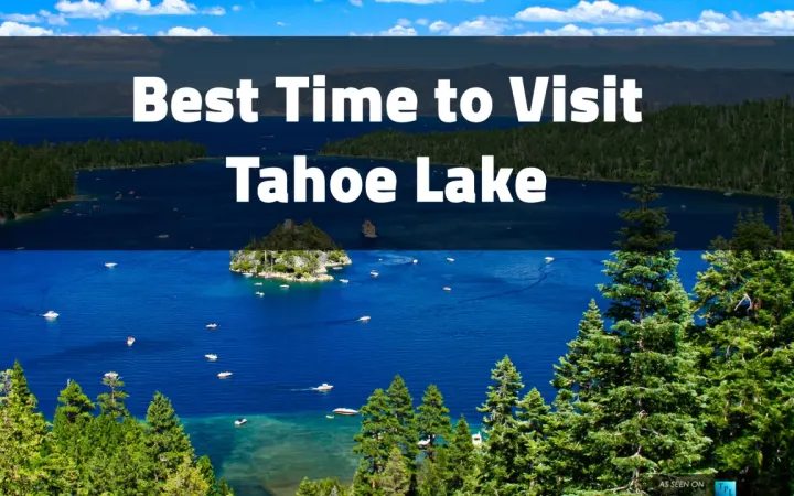 Best Time to Visit Lake Tahoe: Discover When to Experience This Stunning Mountain Lake