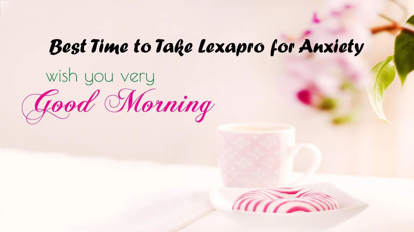 Best Time to Take Lexapro for Anxiety
