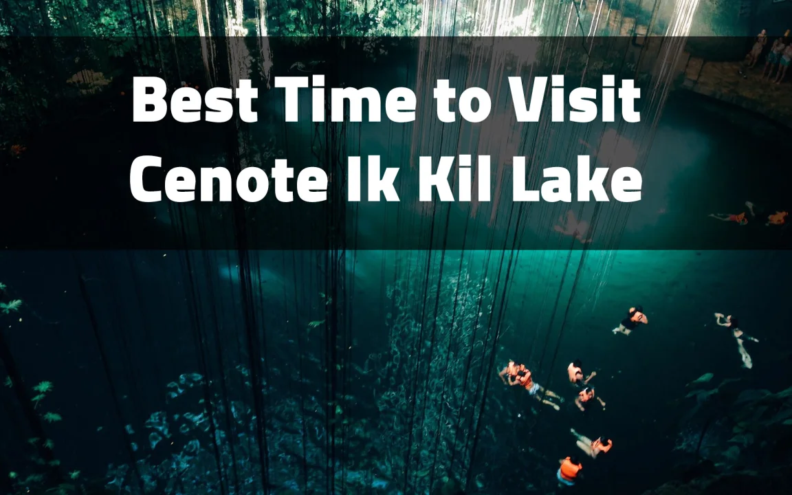 Best Time to Visit Cenote Ik Kil: Your Complete Travel Guide
